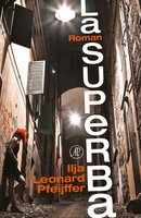 La Superba: Winnaar Libris Literatuur Prijs 2014 - Ilja Leonard Pfeijffer