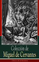 Colección de Miguel de Cervantes: Clásicos de la literatura - Miguel de Cervantes Saavedra