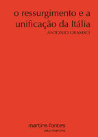 O ressurgimento e a unificação da Itália - Antonio Gramsci