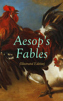 Aesop's Fables (Illustrated Edition): Amazing Animal Tales for Little Children - Aesop