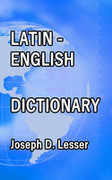 Latin / English Dictionary - Joseph D. Lesser