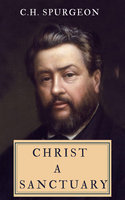 Christ - A Sanctuary - C.H. Spurgeon