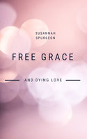 Free Grace And Dying Love - Susannah Spurgeon