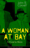 A Woman At Bay - A Fiend In Skirts (Detective Nick Carter Mystery): Thriller Classic - John R. Coryell