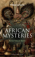 African Mysteries - Action Thriller Series (Illustrated 4 Book Collection): Zoraida, The Great White Queen, The Eye of Istar & The Veiled Man - William Le Queux