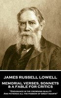 Memorial Verses, Sonnets & A Fable For Critics: 'Endurance is the crowning quality, And patience all the passion of great hearts'' - James Russell Lowell
