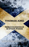 Thomas Aird - Nebuchadnezzar & Other Poems: 'Whose spirit stumbles 'midst the corner-stones, Of realms disjointed and of broken thrones?'' - Thomas Aird