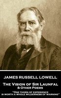 The Vision of Sir Launfal & Other Poems: 'One thorn of experience is worth a whole wilderness of warning'' - James Russell Lowell