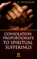 Consolation Proportionate to Spiritual Suffering - C.H. Spurgeon