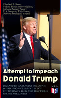 Attempt to Impeach Donald Trump - Declassified Government Documents, Investigation of Russian Election Interference & Legislative Procedures for the Impeachment: Overview of Constitutional Provisions for President Impeachment, Russian Cyber Activities, Russian Intelligence Activities, Calls for Trump Impeachment, Testimony of James Comey and other Documents - U.S. Congress, Federal Bureau of Investigation, White House, Elizabeth B. Bazan, National Security Agency, National Intelligence Council