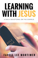Learning with Jesus: A Daily Devotional on the Gospels - Favell Lee Mortimer