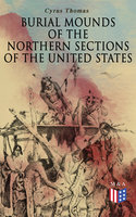 Burial Mounds of the Northern Sections of the United States: Illustrated Edition - Cyrus Thomas