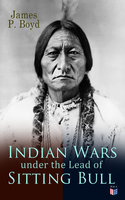 Indian Wars under the Lead of Sitting Bull: With Original Photos and Illustrations - James P. Boyd