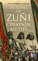 Outlines of Zuñi Creation Myths - Frank Hamilton Cushing