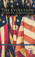 The Evolution of the U.S. Constitution: The Formation of the Constitution, Debates of the Constitutional Convention of 1787, Constitutional Amendment Process & Actions by the U.S. Congress, Biographies of the Founding Fathers - Helen M. Campbell, U.S. Congress, Center for Legislative Archives, James Madison