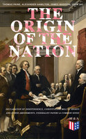 The Origin of the Nation: Declaration of Independence, Constitution, Bill of Rights and Other Amendments, Federalist Papers & Common Sense: Creating America - Landmark Documents that Shaped a New Nation - Thomas Paine, Alexander Hamilton, James Madison, John Jay