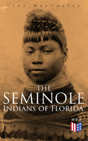 The Seminole Indians of Florida: With Original Illustrations - Clay MacCauley