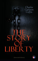 The Story of Liberty (Illustrated Edition) - Charles Carleton Coffin