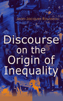 Discourse on the Origin of Inequality - Jean-Jacques Rousseau