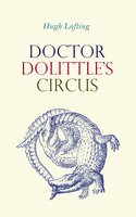 Doctor Dolittle's Circus: Children's Adventure Classic - Hugh Lofting