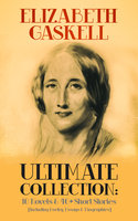 Elizabeth Gaskell Ultimate Collection: 10 Novels & 40+ Short Stories (Including Poetry, Essays & Biographies): Illustrated Edition: Cranford, Wives and Daughters, North and South, Sylvia's Lovers, Mary Barton, Ruth, My Lady Ludlow, Round the Sofa, Right at Last, The Life of Charlotte Brontë, French Life... - Elizabeth Gaskell