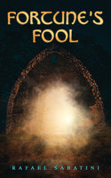 Fortune's Fool: Historical Novel - Rafael Sabatini