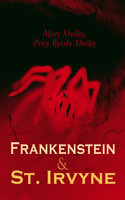 Frankenstein & St. Irvyne: Two Gothic Novels by The Shelleys - Percy Bysshe Shelley, Mary Shelley