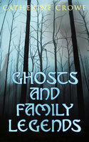 Ghosts and Family Legends: Horror Stories & Supernatural Tales - Catherine Crowe