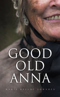 Good Old Anna: WW1 Spy Thriller - Marie Belloc Lowndes