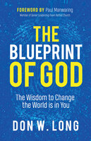 The Blueprint of God: The Wisdom to Change the World is in You - Don W. Long