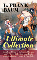 L. Frank Baum – Ultimate Collection: Complete Wizard Of Oz Series, The Aunt Jane's Nieces Collection, Mary Louise Mysteries, Fantasy Novels & Fairy Tales - L. Frank Baum