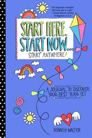 Start Here, Start Now . . . Start Anywhere: A Fill-in Journal to Discover Your Best Year Yet! - Ronnie Walter