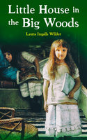 Little House in the Big Woods: Children's Classics (Illustrated) - Laura Ingalls Wilder