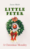 Little Peter: A Christmas Morality: Christmas Specials Series - Lucas Malet