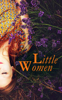 Little Women: Complete Series – 4 Novels in One Edition: Little Women, Good Wives, Little Men and Jo's Boys - Louisa May Alcott