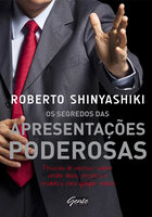 Os segredos das apresentações poderosas: Pessoas de sucesso sabem vender ideias, projetos e produtos para qualquer plateia - Roberto Shinyashiki