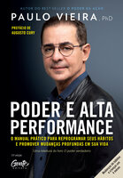Poder e Alta Performance: O manual prático para reprogramar seus hábitos e promover mudanças profundas em sua vida - Paulo Vieira