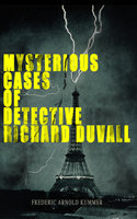 Mysterious Cases of Detective Richard Duvall: The Blue Lights, The Film of Fear & The Ivory Snuff Box - Frederic Arnold Kummer