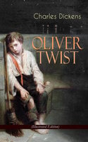 OLIVER TWIST (Illustrated Edition): Including "The Life of Charles Dickens" & Criticism of the Work - Charles Dickens
