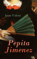 Pepita Jimenez: Historical Novel - Juan Valera