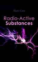 Radio-Active Substances - Marie Curie