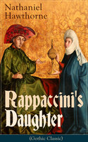 Rappaccini's Daughter (Gothic Classic): A Medieval Dark Tale from Padua by the Renowned American Novelist, Author of "The Scarlet Letter", "The House of Seven Gables" and "Twice-Told Tales" - Nathaniel Hawthorne
