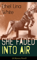 She Faded Into Air (A Mystery Novel): Thriller Classic - Ethel Lina White