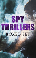 SPY THRILLERS - Boxed Set: True Espionage Stories and Biographies, Action Thrillers, International Mysteries, War Stories: 77 Novels & Short Stories - Erskine Childers, James Fenimore Cooper, Robert Baden-Powell, E. Philips Oppenheim, George Barton, Joseph Conrad, Robert W. Chambers, Arthur Conan Doyle, John Buchan, John R. Coryell, William Le Queux, Fred M. White, Talbot Mundy