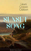 SUNSET SONG (World's Classic Series): One of the Greatest Works of Scottish Literature from the Renowned Author of Spartacus, Smeddum & The Thirteenth Disciple - Lewis Grassic Gibbon