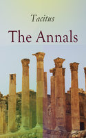 The Annals: Historical Account of Rome In the Time of Emperor Tiberius until the Rule of Emperor Nero - Tacitus