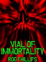 Vial of Immortality - Rog Phillips