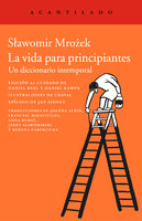 La vida para principiantes: Un diccionario intemporal - Slawomir Mrozek