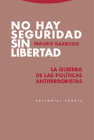 No hay seguridad sin libertad: La quiebra de las políticas antiterroristas - Mauro Barberis