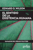 El sentido de la existencia humana - Edward O. Wilson